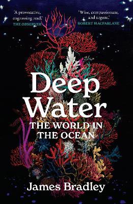 Deep Water: The World in the Ocean - James Bradley - cover