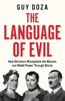 The Language of Evil: How Dictators Manipulate the Masses and Wield Power Through Words - Guy Doza - cover