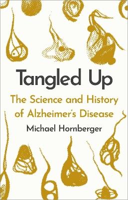 Tangled Up: The History and Science of Alzheimer's Disease - Michael Hornberger - cover
