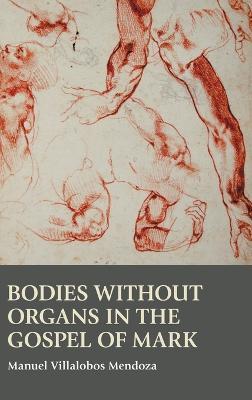 Bodies without Organs in the Gospel of Mark - Manuel Villalobos Mendoza - cover