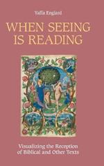 When Seeing is Reading: Visualizing the Reception of Biblical and Other Texts