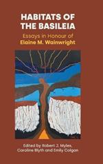 Habitats of the Basileia: Essays in Honour of Elaine M. Wainwright