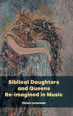 Biblical Daughters and Queens Re-imagined in Music - Helen Leneman - cover