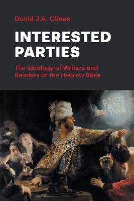 Interested Parties: The Ideology of Writers and Readers of the Hebrew BIble - David J a Clines - cover