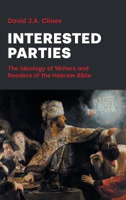 Interested Parties: The Ideology of Writers and Readers of the Hebrew BIble - David J a Clines - cover