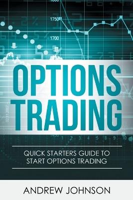 Options Trading: Quick Starters Guide To Options Trading - Andrew Johnson - cover