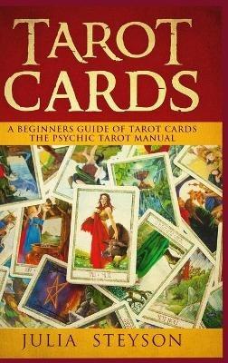 Tarot Cards Hardcover Version: A Beginners Guide of Tarot Cards: The Psychic Tarot Manual (New Age and Divination) - Julia Steyson - cover