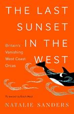 The Last Sunset in the West: Britain’s Vanishing West Coast Orcas