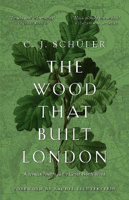 The Wood that Built London: A Human History of the Great North Wood - C.J. Schüler - cover