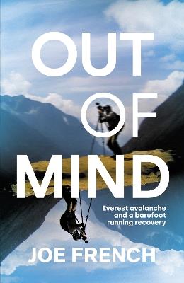 Out of Mind: Everest Avalanche and a Barefoot Running Recovery - Joe French - cover