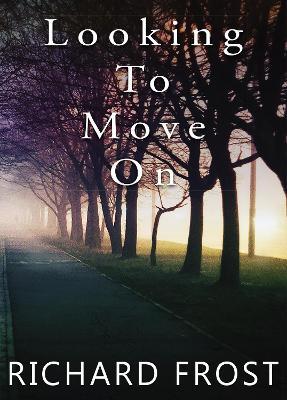 Looking To Move On - Richard Frost MBE - cover