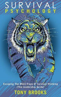 Survival Psychology: Escaping The Mind-Traps Of Survival Thinking (The Leadership Guide) - Tony Brooks - cover