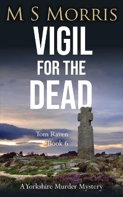 Vigil for the Dead: A Yorkshire Murder Mystery - M S Morris - cover
