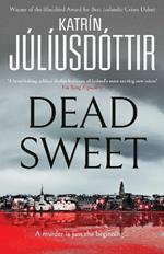 Dead Sweet: This year's most gripping debut thriller – first in an ADDICTIVE new Scandinavian Noir series…