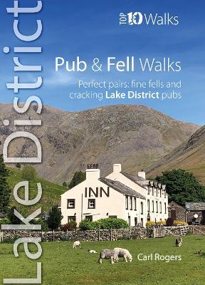 Pub and Fell Walks Lake District Top 10: Perfect pairs: fine fells and cracking Lake District pubs - Carl Rogers - cover