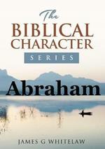Abraham: The Biblical Character Series