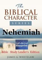 Nehemiah (Biblical Character Series): Bible Study Leader's Edition