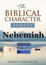Nehemiah (Biblical Character Series): God's Revival Blueprint