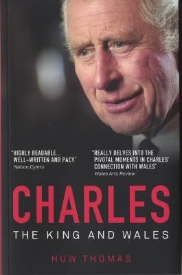 Charles: The King and Wales - Huw Thomas - cover