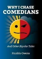 Why I Chase Comedians: And Other Bipolar Tales