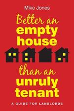 Better An Empty House Than An Unruly Tenant: A Guide for Landlords