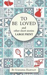 To Be Loved: Extra-Large Print humorous and heartwarming short stories