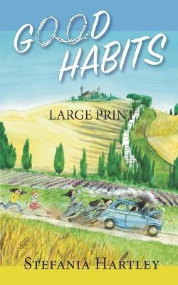 Good Habits: (very large print) 31 heartwarming and humorous short stories about community life set in a convent on the Italian Apennine mountains - Stefania Hartley - cover