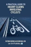 Practical Guide to Injury Claims Involving Cyclists - Kerr P - cover