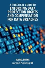 A Practical Guide to Enforcing Data Protection Rights and Compensation for Data Breaches