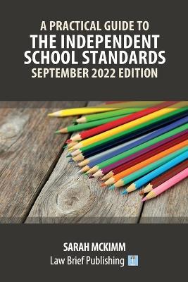 A Practical Guide to the Independent School Standards - September 2022 Edition - Sarah McKimm - cover