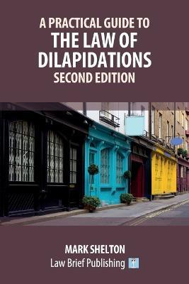 A Practical Guide to the Law of Dilapidations - Second Edition - Mark Shelton - cover