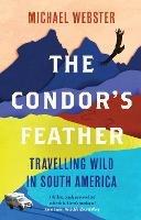 The Condor's Feather: Travelling Wild in South America