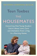 The Housemates: Everything One Young Student Learnt about Love, Care and Dementia from Living in a Nursing Home