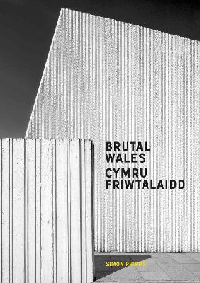 Brutal Wales - Cymru Friwtalaidd - Simon Phipps - cover