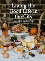 Living the Good Life in the City: A Journey to Self-Sufficiency