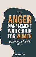 The Anger Management Workbook for Women: The Problem With Being an Angry Woman and How to Fix it - Includes 19 Practical Strategies to Master Your Emotions - Victoria Tyler - cover