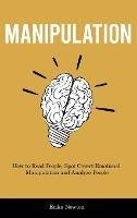 Manipulation: How to Read People, Spot Covert Emotional Manipulation and Analyze People - Erika Newton - cover