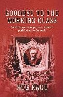 Libro in inglese Goodbye to the Working Class: Social change, incompetence and sleaze push Labour to the brink  - Reg Race