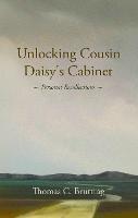 Unlocking Cousin Daisy's Cabinet: personal recollections - Thomas C. Brutting - cover