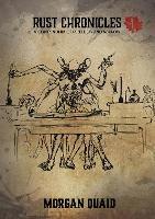 Rust Chronicles: Volume 1 - A Compendium of Rebellion and Sorrow - Morgan Quaid - cover