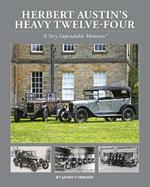 Herbert Austin’s Heavy Twelve-Four: “A Very Dependable Motorcar” 