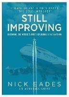 Still Improving: Becoming the World's Most Experienced 747 Captain - Nick Eades - cover