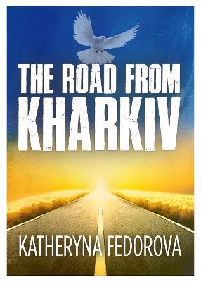 The Road from Kharkiv: A Journey of Pain in Pursuit of  Love, God and Sense - Katheryna Fedorova - cover