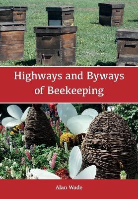 Highways and Byways of Beekeeping - Alan Wade - cover