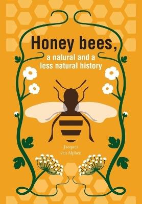 Honeybees, a Natural and less natural history - Jacques Van Alphen - cover