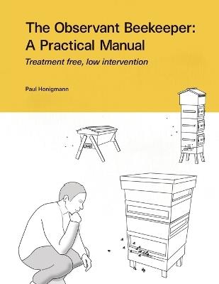 The Observant Beekeeper: Treatment free, low intervention - Paul Honigmann - cover