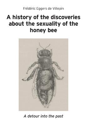 A history of the discoveries about the sexuality of the honey bee - Frédéric Eggers de Villepin - cover