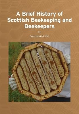 A Brief History of Scottish Beekeeping and Beekeepers - Taylor Hood - cover