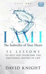 I AM I The Indweller of Your Heart—Book One