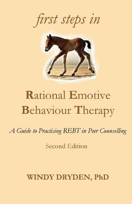 First Steps in Rational Emotive Behaviour Therapy: A Guide to Practising REBT in Peer Counselling - Windy Dryden - cover